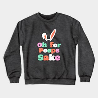 'Oh For Peeps Sake' T-Shirt Crewneck Sweatshirt